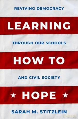 Learning How to Hope: Reviving Democracy through our Schools and Civil Society - Sarah M. Stitzlein [KSIĄŻKA]