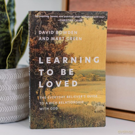 Learning to Be Loved: The Everyday Believer's Guide to a Rich Relationship with God - David Bowden [KSIĄŻKA]