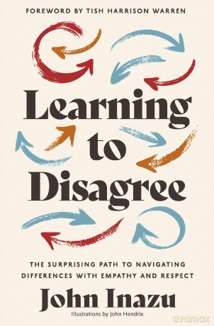 Learning to Disagree: The Surprising Path to Navigating Differences with Empathy and Respect - John Inazu [KSIĄŻKA]