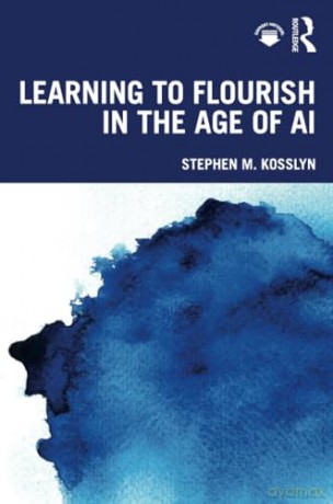 Learning to Flourish in the Age of AI - Stephen M. Kosslyn [KSIĄŻKA]