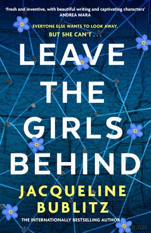 Leave the Girls Behind: the brand-new unflinching thriller that demands to be devoured and discussed - Jacqueline Bublitz [KSIĄŻKA]
