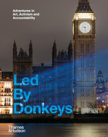 Led By Donkeys: Adventures in Art, Activism and Accountability - Led by Donkeys [KSIĄŻKA]