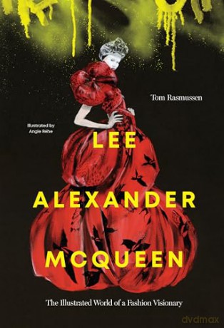 Lee Alexander McQueen: The Illustrated World of a Fashion Visionary - Tom Rasmussen [KSIĄŻKA]