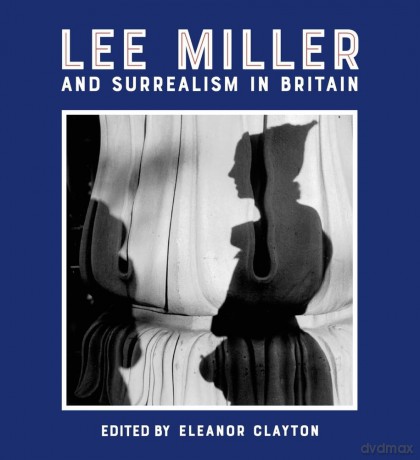 Lee Miller and Surrealism in Britain 2018 - Eleanor Clayton [KSIĄŻKA]