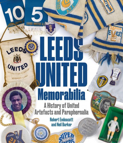 Leeds United Memorabilia: A History of United Artefacts and Paraphernalia - Robert Endeacott [KSIĄŻKA]