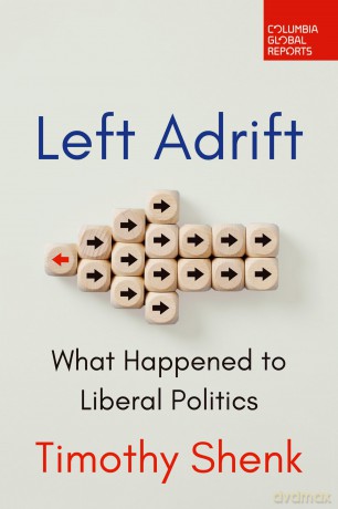 Left Adrift: What Happened to Liberal Politics - Timothy Shenk [KSIĄŻKA]