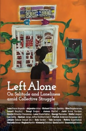 Left Alone: On Solitude and Loneliness amid Collective Struggle - Hjalmar Jorge Joffre-Eichhorn [KSIĄŻKA]