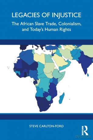 Legacies of Injustice: The African Slave Trade, Colonialism, and Today's Human Rights - Steve Carlton-Ford [KSIĄŻKA]