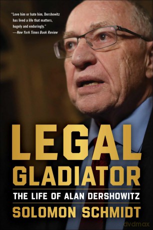 Legal Gladiator: The Life of Alan Dershowitz - Solomon Schmidt [KSIĄŻKA]