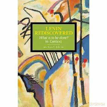 Lenin Rediscovered: What Is to Be Done In Context (Historical Materialism) - Lars T. Lih [KSIĄŻKA]