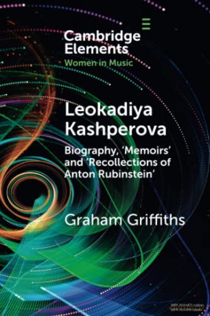 Leokadiya Kashperova: Biography, 'Memoirs' and 'Recollections of Anton Rubinstein' (Elements in Women in Music) - Graham Griffiths [KSIĄŻKA]
