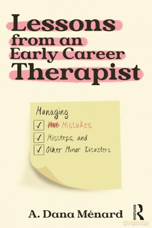 Lessons from An Early Career Therapist: Managing Mistakes, Missteps, and Other Minor Disasters - A. Dana Ménard [KSIĄŻKA]