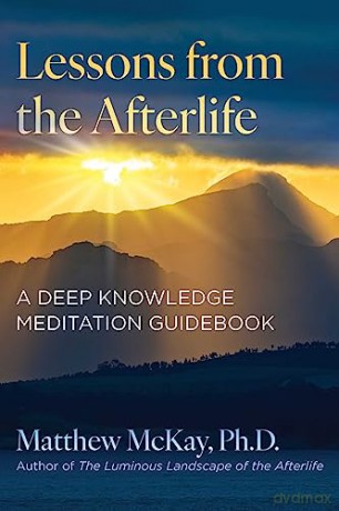 Lessons from the Afterlife: A Deep Knowledge Meditation Guidebook (Sacred Planet) - Matthew McKay [KSIĄŻKA]