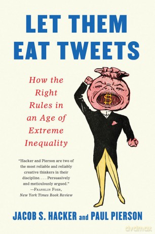 Let Them Eat Tweets: How the Right Rules in an Age of Extreme Inequality - Jacob S. Hacker [KSIĄŻKA]
