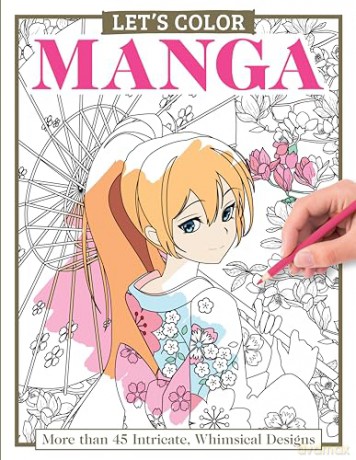 Let's Color Manga: More than 45 Intricate, Whimsical Designs - Alice Pettillo [KSIĄŻKA]