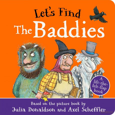 Let's Find The Baddies: A lift-the-felt-flap book by superstar duo Julia Donaldson and Axel Scheffler! - Julia Donaldson [KSIĄŻKA]