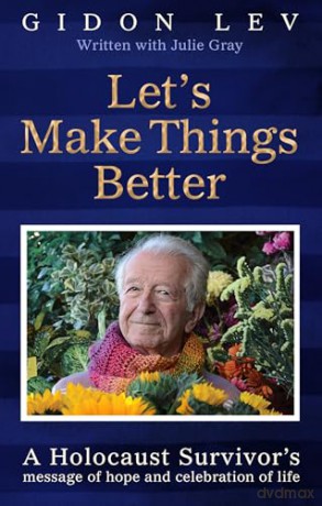 Let's Make Things Better: A Holocaust Survivor's Message of Hope and Celebration of Life - Gidon Lev [KSIĄŻKA]