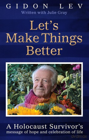Let's Make Things Better: A Holocaust Survivor's Message of Hope and Celebration of Life - Gidon Lev [KSIĄŻKA]