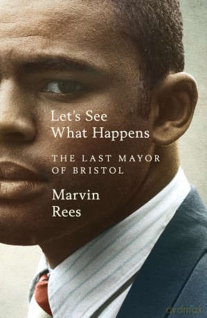 Let's See What Happens: The Last Mayor of Bristol - Marvin Rees [KSIĄŻKA]