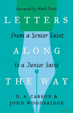 Letters Along the Way: From a Senior Saint to a Junior Saint (The Gospel Coalition) - D. A. Carson [KSIĄŻKA]