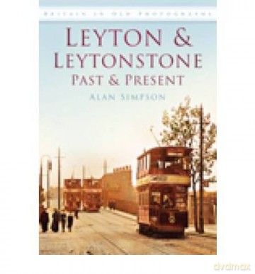 Leyton and Leytonstone Past and Present by Simpson, Alan (Author ON Aug-01-2009, - Alan Simpson [KSIĄŻKA]