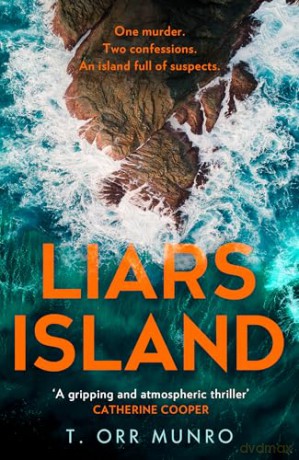 Liars Island: Agatha Christie meets Ann Cleeves, a new, gripping detective thriller full of suspense and secrets for 2024: Book 3 (The CSI Ally Dymond series) - T. Orr Munro [KSIĄŻKA]