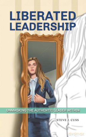 Liberated Leadership: Unmasking the Authentic Leader Within - Steve J. Cuss [KSIĄŻKA]