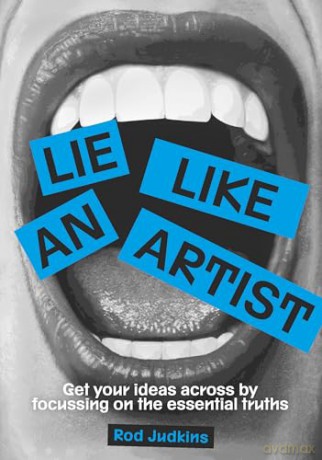 Lie Like an Artist: Communicate successfully by focusing on essential truths - Rod Judkins [KSIĄŻKA]