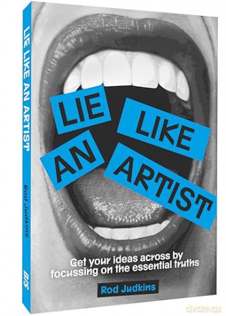 Lie Like an Artist: Communicate successfully by focusing on essential truths - Rod Judkins [KSIĄŻKA]