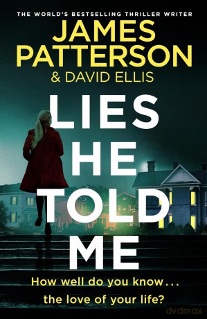 Lies He Told Me: A taut psychological thriller from the No. 1 Sunday Times bestselling author - James Patterson [KSIĄŻKA]