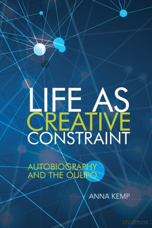Life as Creative Constraint: Autobiography and the Oulipo: 76 (Contemporary French and Francophone Cultures) - Anna Kemp [KSIĄŻKA]