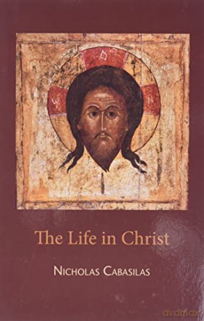 Life in Christ The ^Cabasilas) - C Nicholas [KSIĄŻKA]