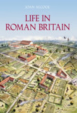 Life in Roman Britain - Joan P. Alcock [KSIĄŻKA]