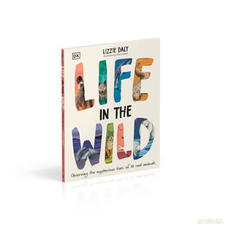 Life in the Wild: Observing the Mysterious Lives of 10 Real Animals - Lizzie Daly [KSIĄŻKA]