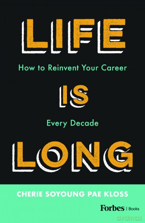 Life Is Long: How to Reinvent Your Career Every Decade - Cherie Soyoung Pae Kloss [KSIĄŻKA]