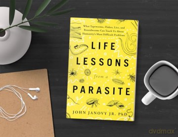 Life Lessons from a Parasite: What Tapeworms, Lice, and Roundworms Can Teach Us About Humanity's Most Difficult Problems - John Janovy Jr. [KSIĄŻKA]