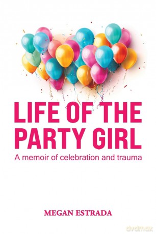 Life of the Party Girl: A Memoir of Celebration and Trauma - Megan Estrada [KSIĄŻKA]