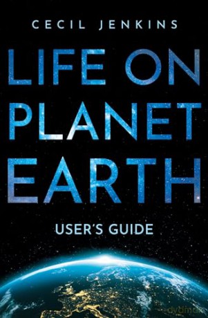 Life on Planet Earth: User's Guide - Cecil Jenkins [KSIĄŻKA]