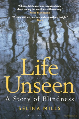 Life Unseen: A Story of Blindness - Selina Mills [KSIĄŻKA]