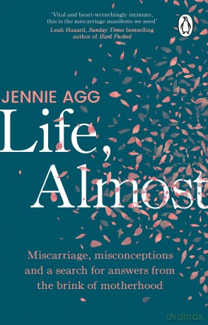 Life, Almost: Miscarriage, misconceptions and a search for answers from the brink of motherhood - Jennie Agg [KSIĄŻKA]