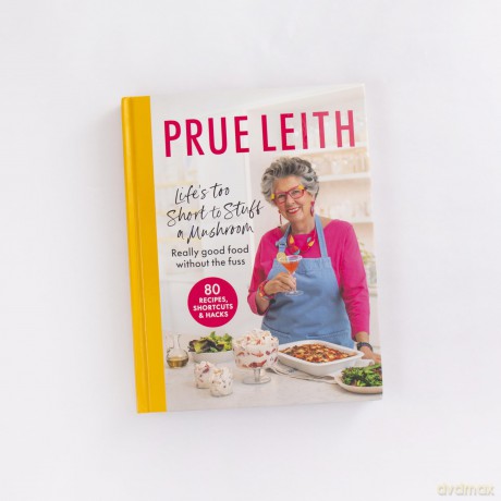 Life's Too Short to Stuff a Mushroom: Really good food without the fuss - foolproof recipes, shortcuts and hacks - Prue Leith [KSIĄŻKA]