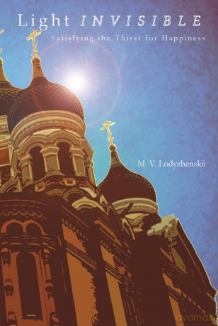 Light Invisible: Satisfying the Thirst for Happiness - M. V. Lodyzhenskii [KSIĄŻKA]