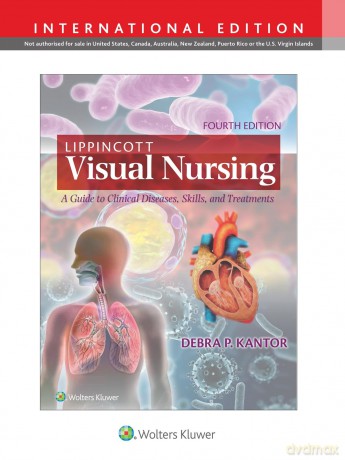 Lippincott Visual Nursing: A Guide to Clinical Diseases, Skills, and Treatments - Debra P. Kantor [KSIĄŻKA]