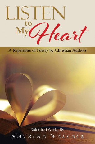 Listen to My Heart: A Repertoire of Poetry by Christian Authors - Katrina Wallace [KSIĄŻKA]