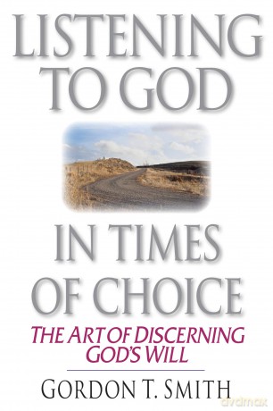Listening to God in Times of Choice - The Art of Discerning God`s Will - Gordon T. Smith [KSIĄŻKA]