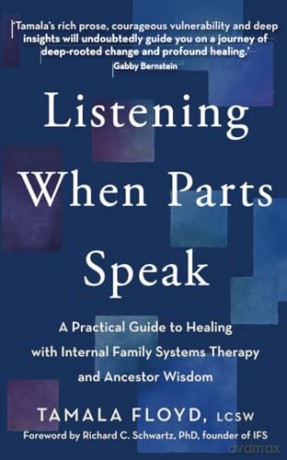 Listening When Parts Speak: A Practical Guide to Healing with Internal Family Systems Therapy and Ancestor Wisdom - LCSW Tamala Floyd [KSIĄŻKA]