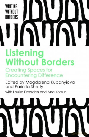 Listening Without Borders: Creating Spaces for Encountering Difference: 3 (Writing without Borders) - Magdalena Kubanyiova [KSIĄŻKA]