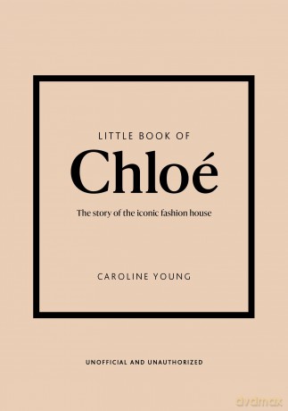 Little Book of Chloé: The story of the iconic brand: 25 (Little Books of Fashion) - Caroline Priestley [KSIĄŻKA]