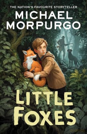 Little Foxes: A spellbinding animal story from War Horse author and former Children's Laureate, Michael Morpurgo. - Michael Morpurgo [KSIĄŻKA]