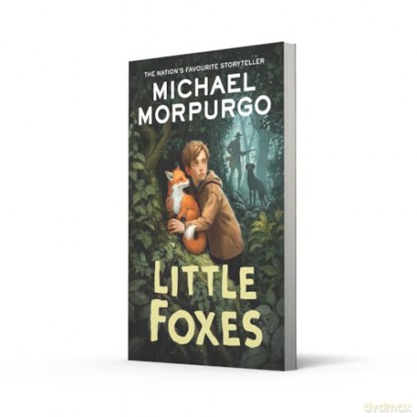 Little Foxes: A spellbinding animal story from War Horse author and former Children's Laureate, Michael Morpurgo. - Michael Morpurgo [KSIĄŻKA]